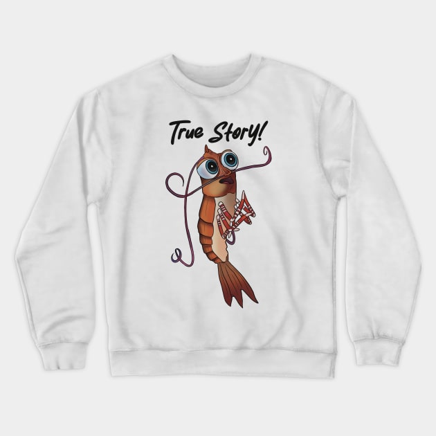 Shark Tale - True Story Shrimp Crewneck Sweatshirt by daniasdesigns